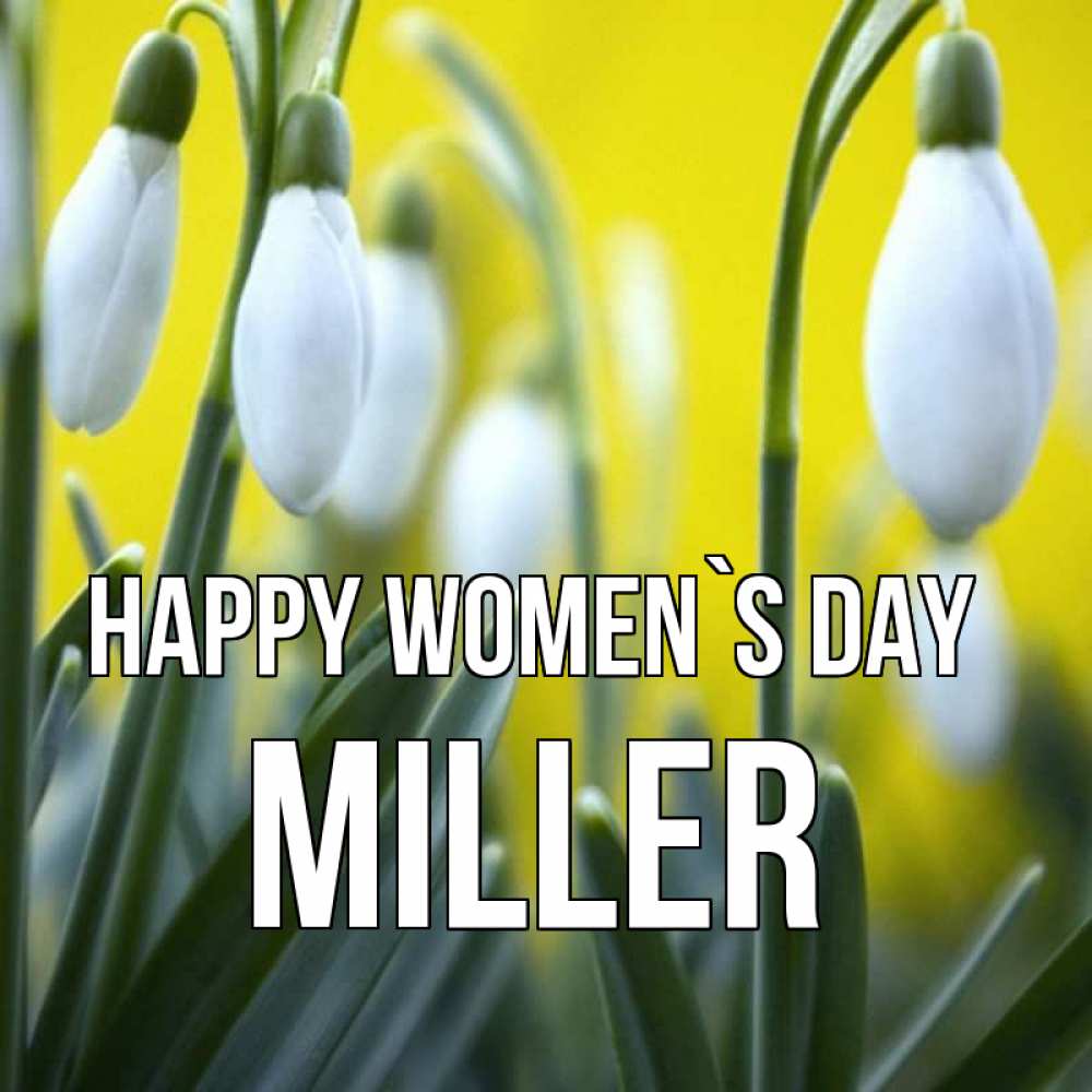 Greetings card с именем, Miller happy women`s day весенние цветы Greetings with text for free download 